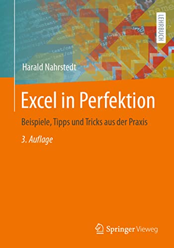 Excel in Perfektion: Beispiele, Tipps und Tricks aus der Praxis von Springer Vieweg